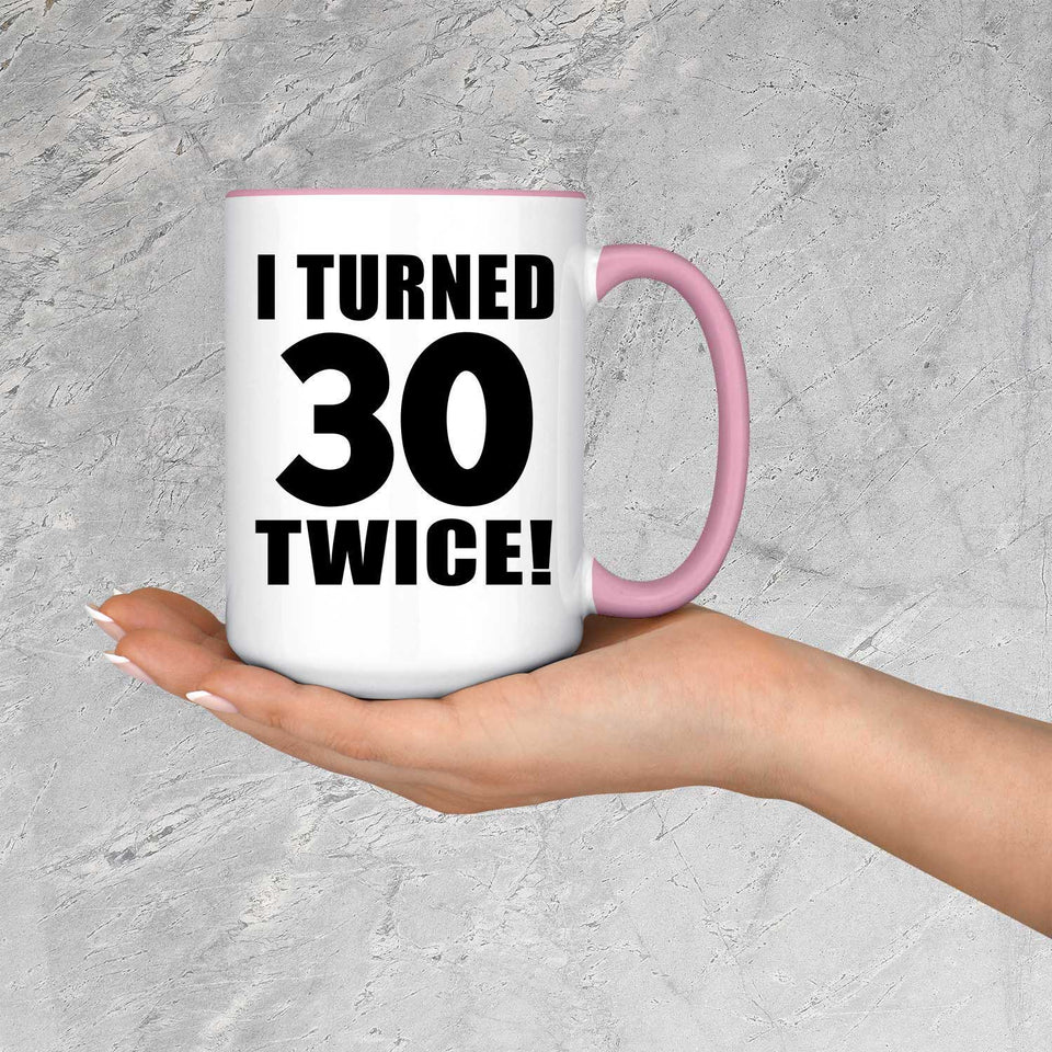 60th Birthday I Turned 30 Twice - 15oz Accent Mug Pink