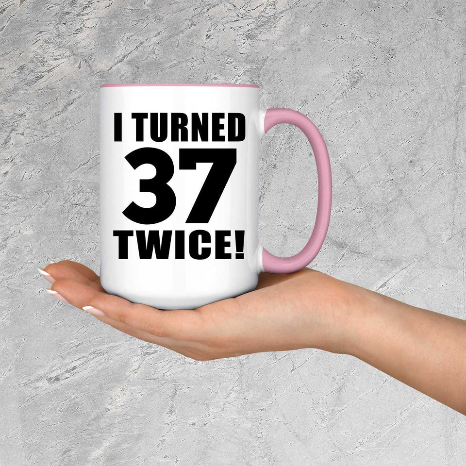 74th Birthday I Turned 37 Twice - 15oz Accent Mug Pink