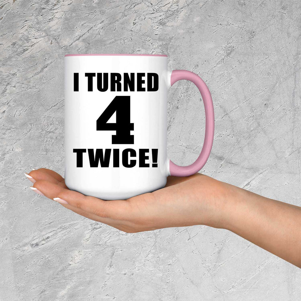 8th Birthday I Turned 4 Twice - 15oz Accent Mug Pink