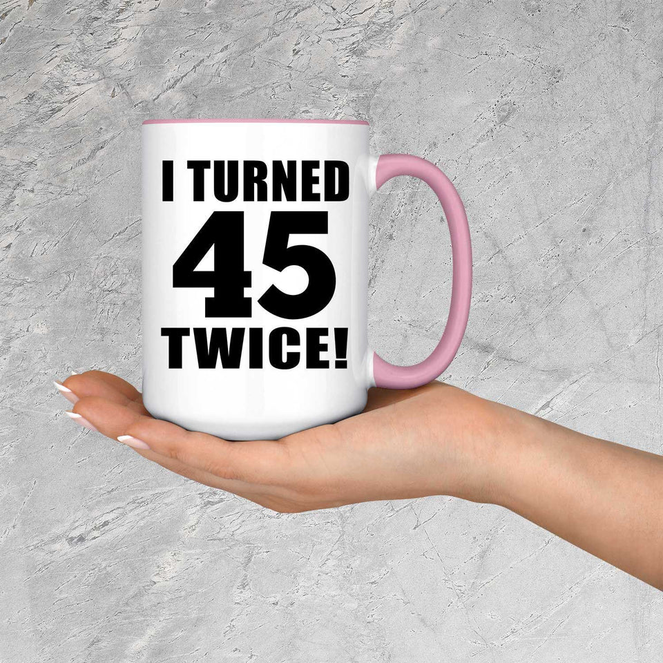 90th Birthday I Turned 45 Twice - 15oz Accent Mug Pink
