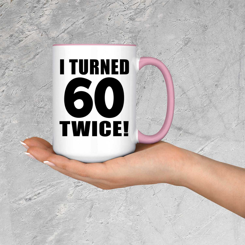 120th Birthday I Turned 60 Twice - 15oz Accent Mug Pink