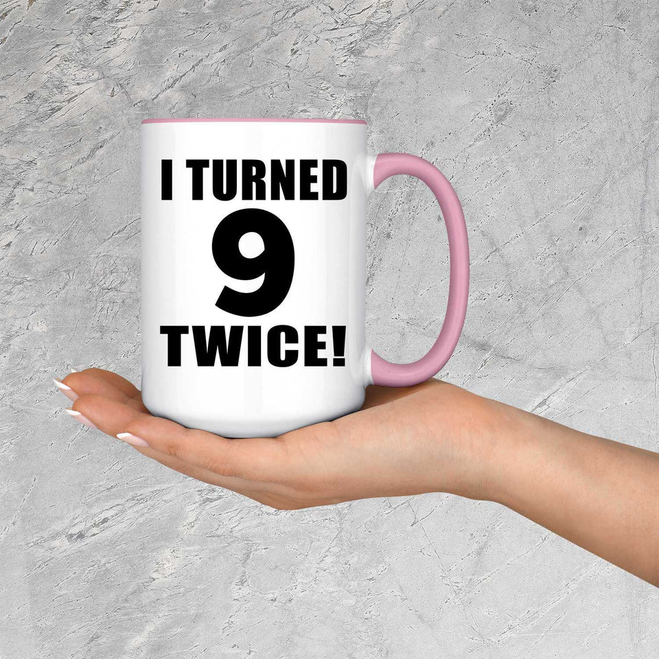 18th Birthday I Turned 9 Twice - 15oz Accent Mug Pink