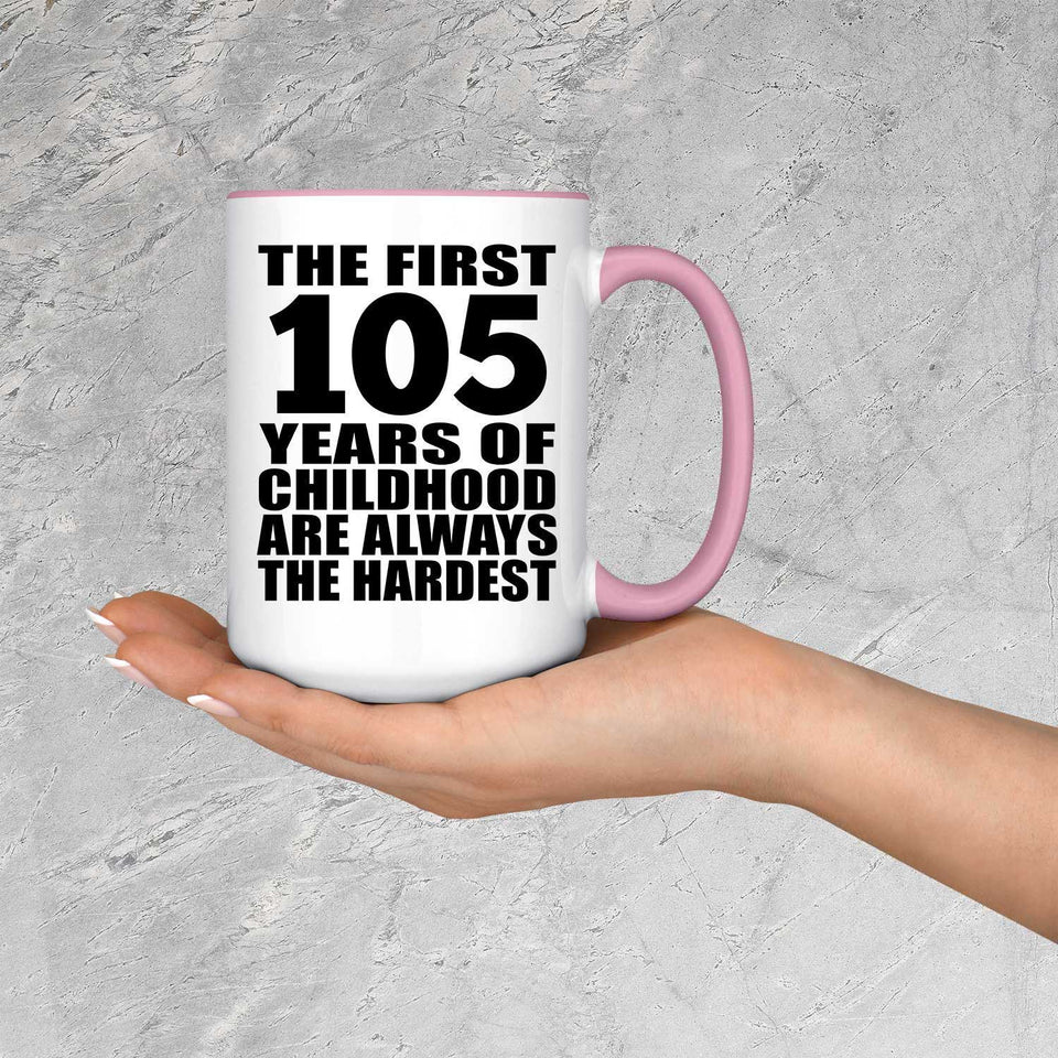 105th Birthday First 105 Years of Childhood Are The Hardest - 15oz Accent Mug Pink