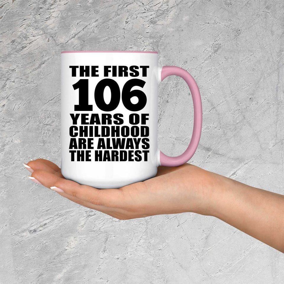 106th Birthday First 106 Years of Childhood Are The Hardest - 15oz Accent Mug Pink