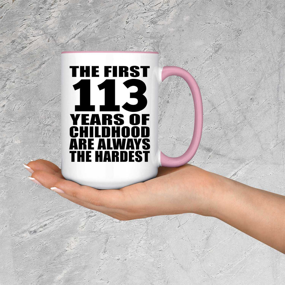 113th Birthday First 113 Years of Childhood Are The Hardest - 15oz Accent Mug Pink