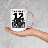 12th Birthday First 12 Years of Childhood Are The Hardest - 15oz Accent Mug Pink