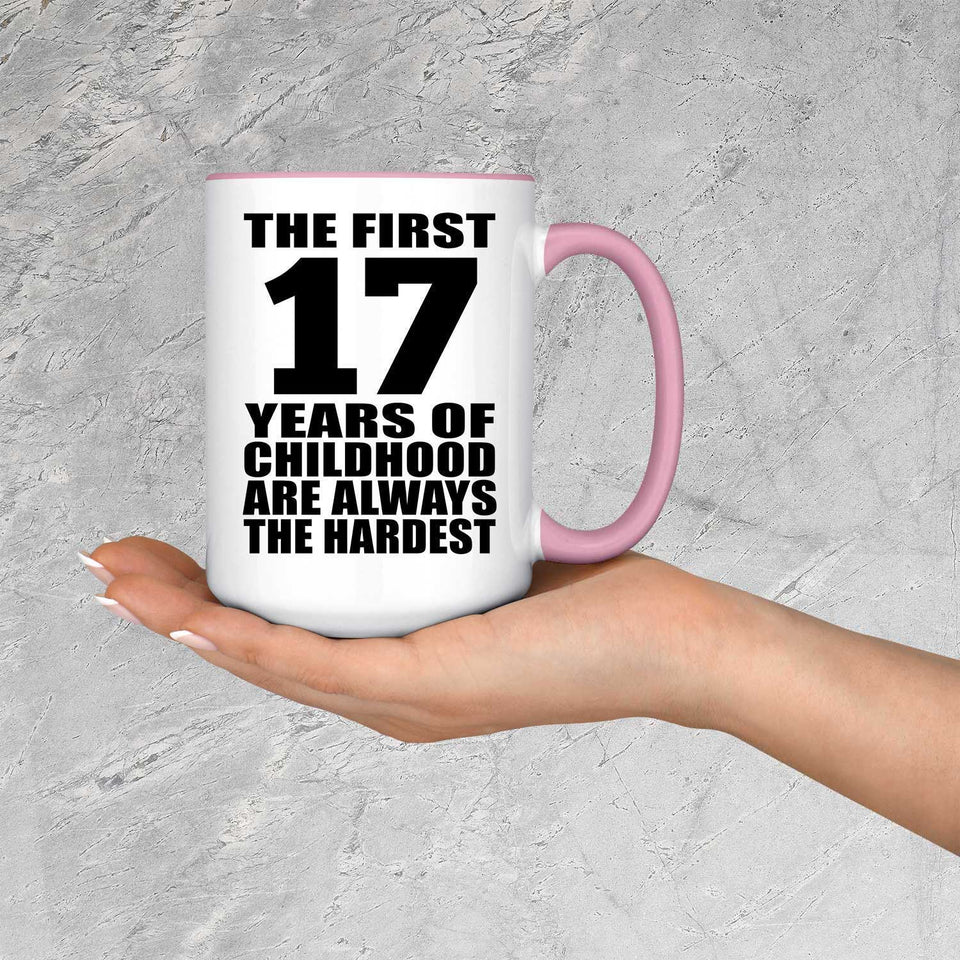 17th Birthday First 17 Years of Childhood Are The Hardest - 15oz Accent Mug Pink