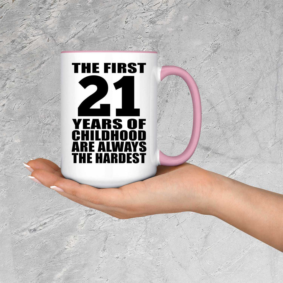 21st Birthday First 21 Years of Childhood Are The Hardest - 15oz Accent Mug Pink