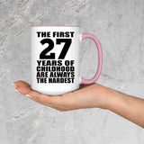 27th Birthday First 27 Years of Childhood Are The Hardest - 15oz Accent Mug Pink