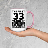 33rd Birthday First 33 Years of Childhood Are The Hardest - 15oz Accent Mug Pink