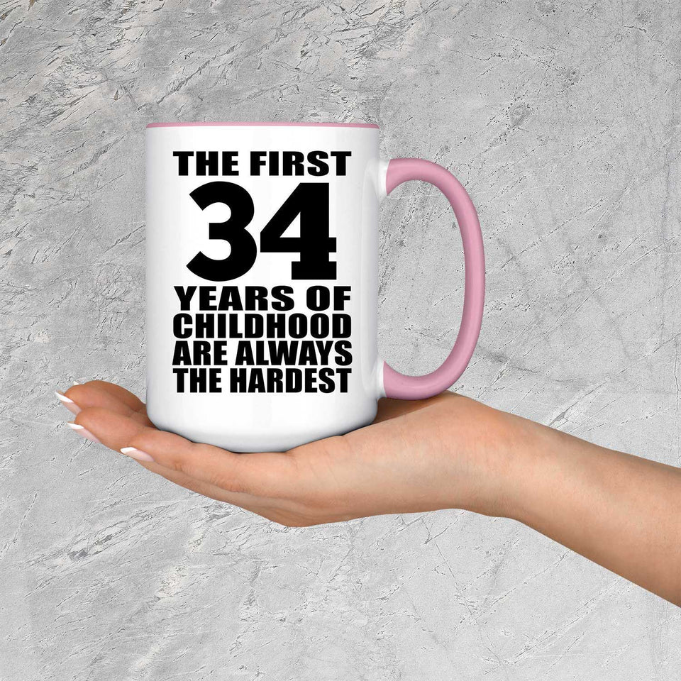 34th Birthday First 34 Years of Childhood Are The Hardest - 15oz Accent Mug Pink