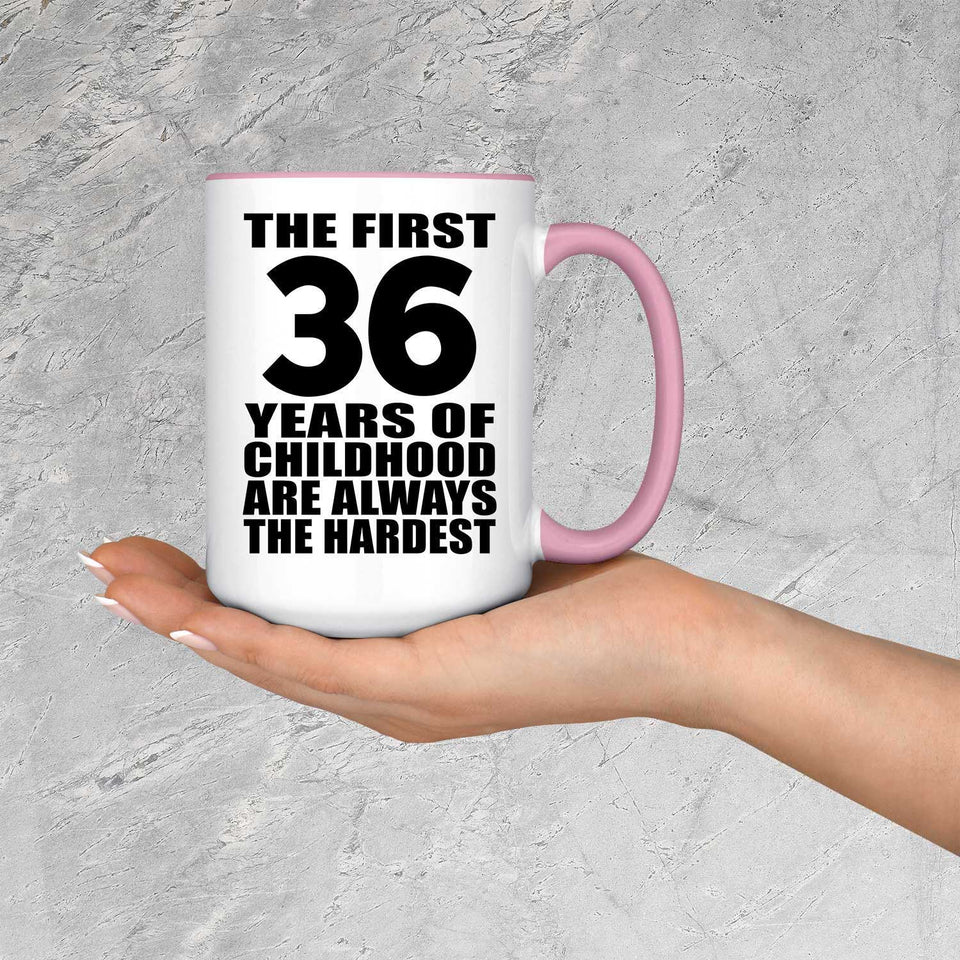 36th Birthday First 36 Years of Childhood Are The Hardest - 15oz Accent Mug Pink