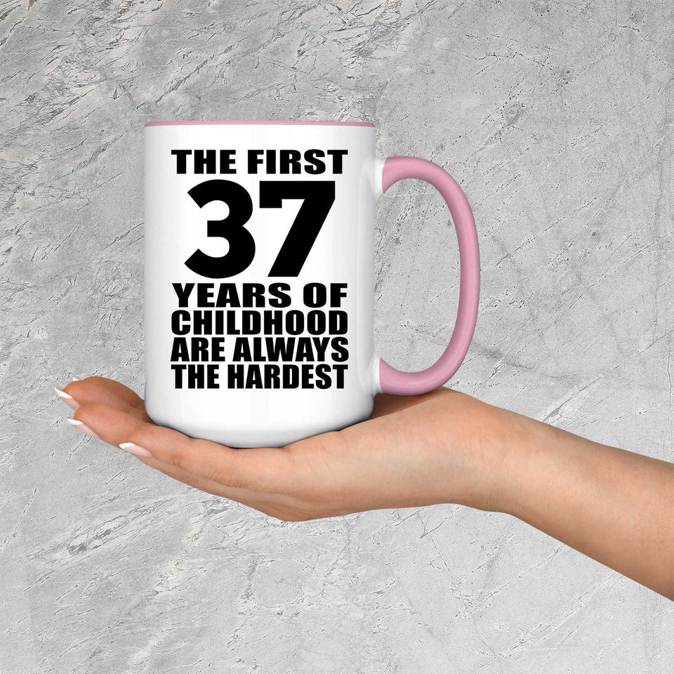 37th Birthday First 37 Years of Childhood Are The Hardest - 15oz Accent Mug Pink