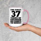 37th Birthday First 37 Years of Childhood Are The Hardest - 15oz Accent Mug Pink