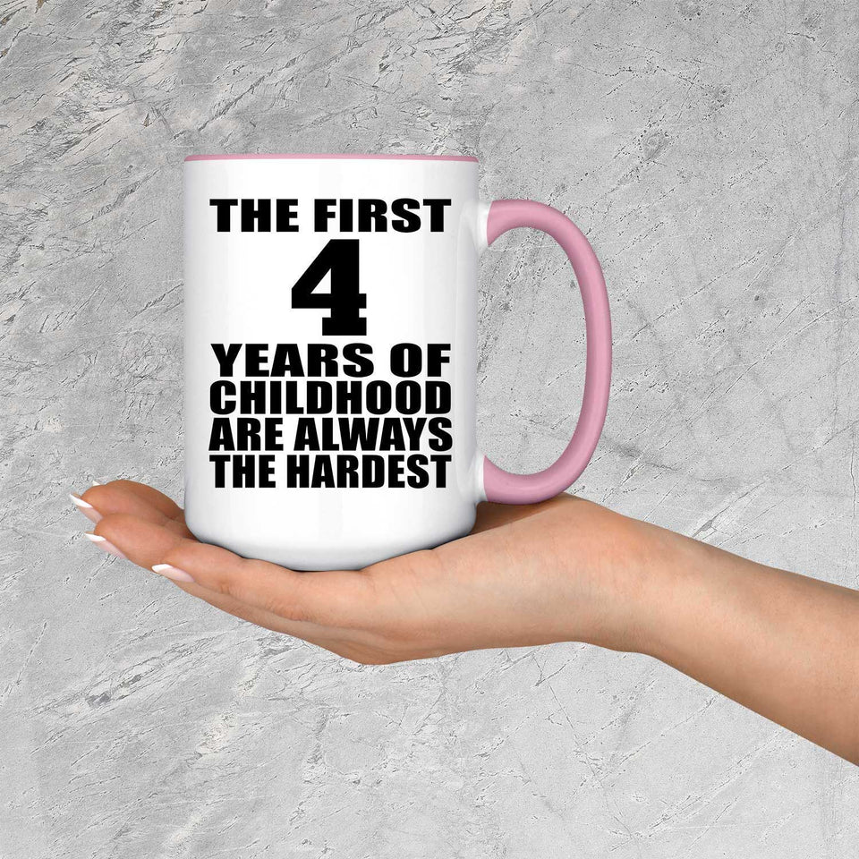 4th Birthday First 4 Years of Childhood Are The Hardest - 15oz Accent Mug Pink