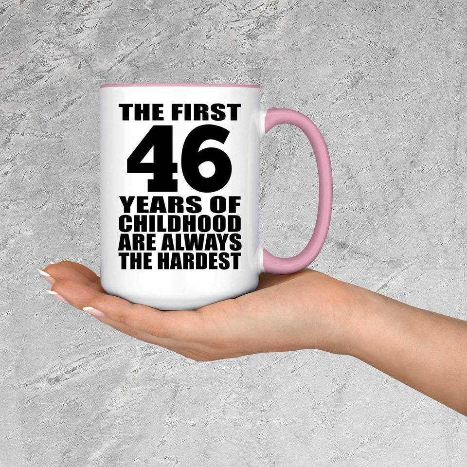 46th Birthday First 46 Years of Childhood Are The Hardest - 15oz Accent Mug Pink