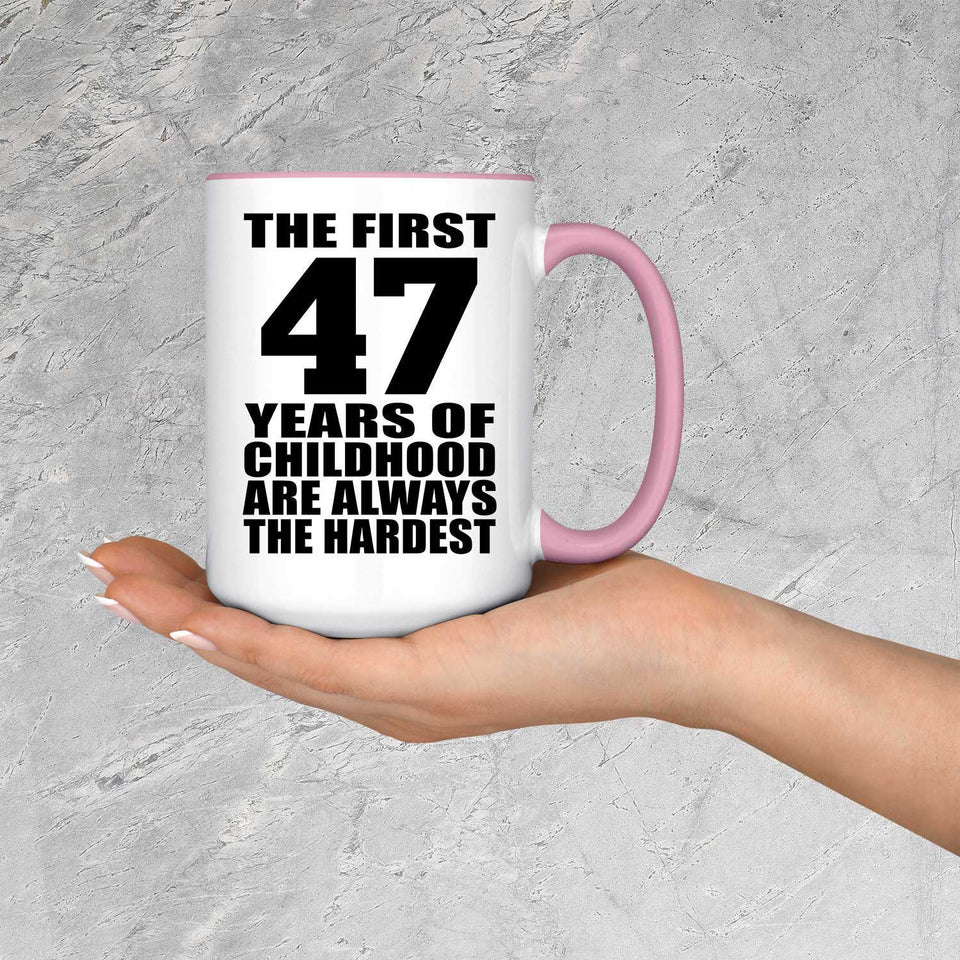 47th Birthday First 47 Years of Childhood Are The Hardest - 15oz Accent Mug Pink
