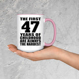 47th Birthday First 47 Years of Childhood Are The Hardest - 15oz Accent Mug Pink