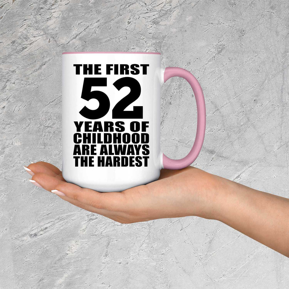 52nd Birthday First 52 Years of Childhood Are The Hardest - 15oz Accent Mug Pink