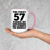 57th Birthday First 57 Years of Childhood Are The Hardest - 15oz Accent Mug Pink
