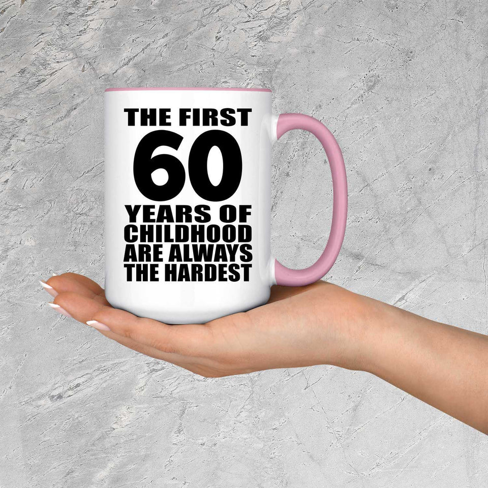 60th Birthday First 60 Years of Childhood Are The Hardest - 15oz Accent Mug Pink