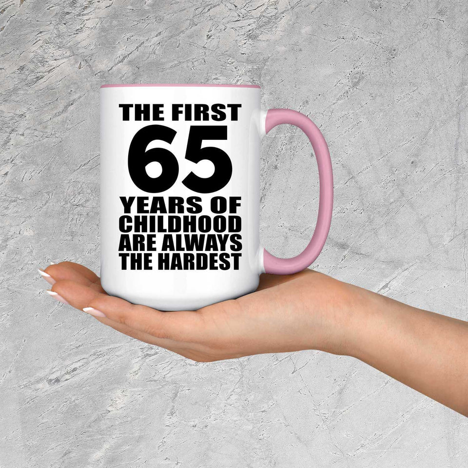 65th Birthday First 65 Years of Childhood Are The Hardest - 15oz Accent Mug Pink