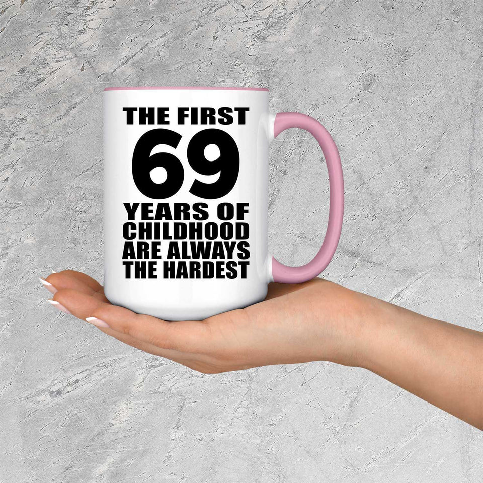 69th Birthday First 69 Years of Childhood Are The Hardest - 15oz Accent Mug Pink
