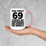 69th Birthday First 69 Years of Childhood Are The Hardest - 15oz Accent Mug Pink