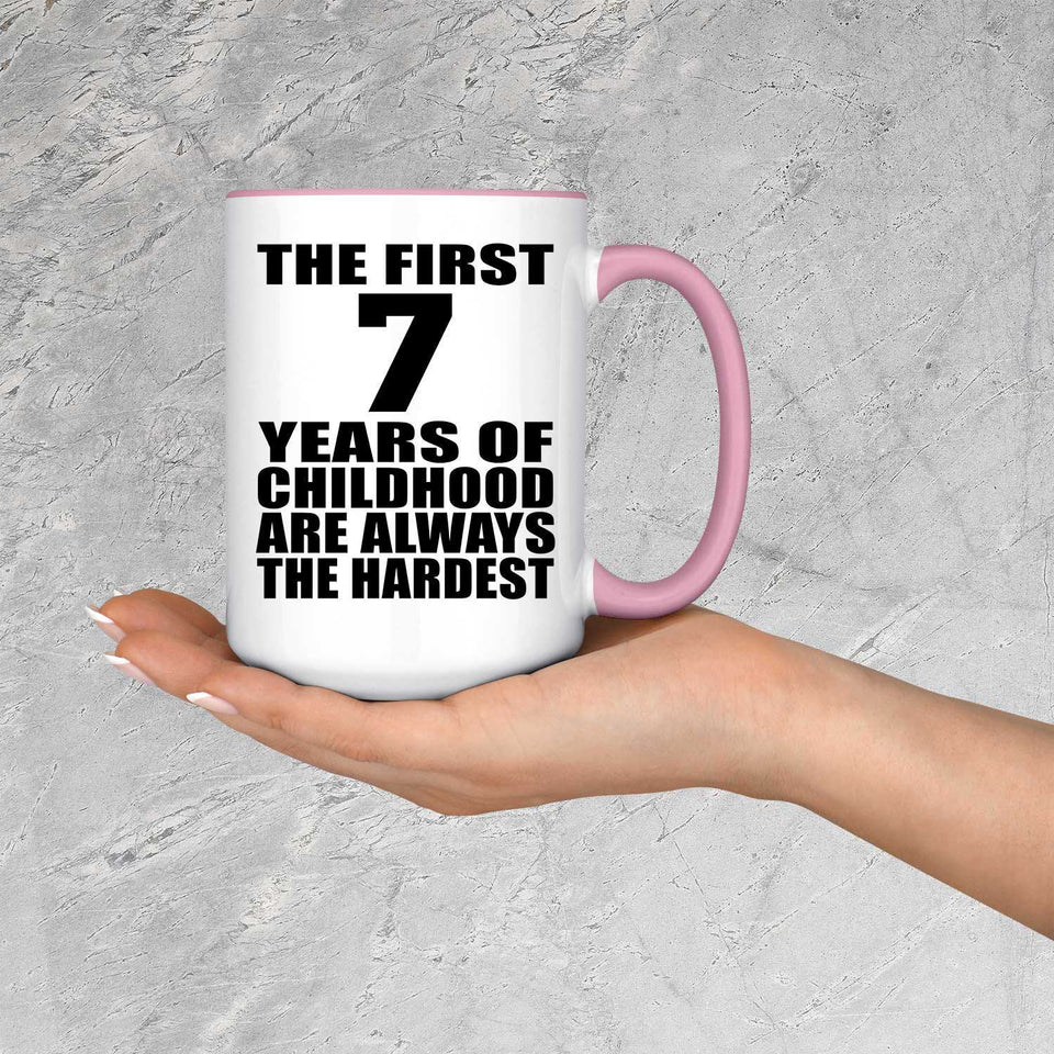 7th Birthday First 7 Years of Childhood Are The Hardest - 15oz Accent Mug Pink