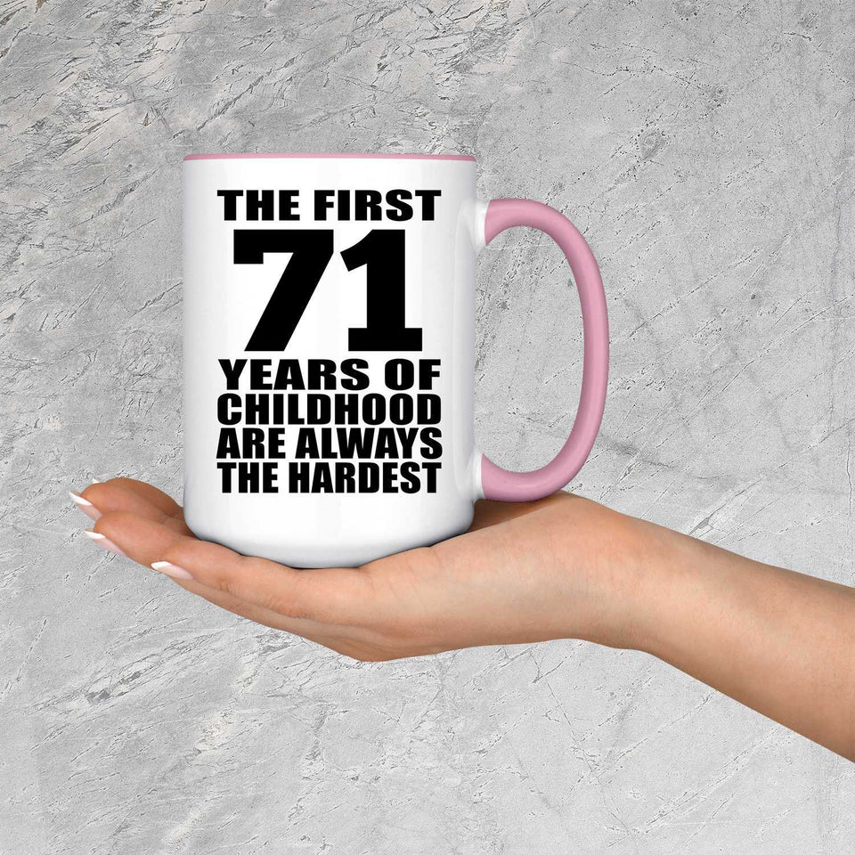 71st Birthday First 71 Years of Childhood Are The Hardest - 15oz Accent Mug Pink