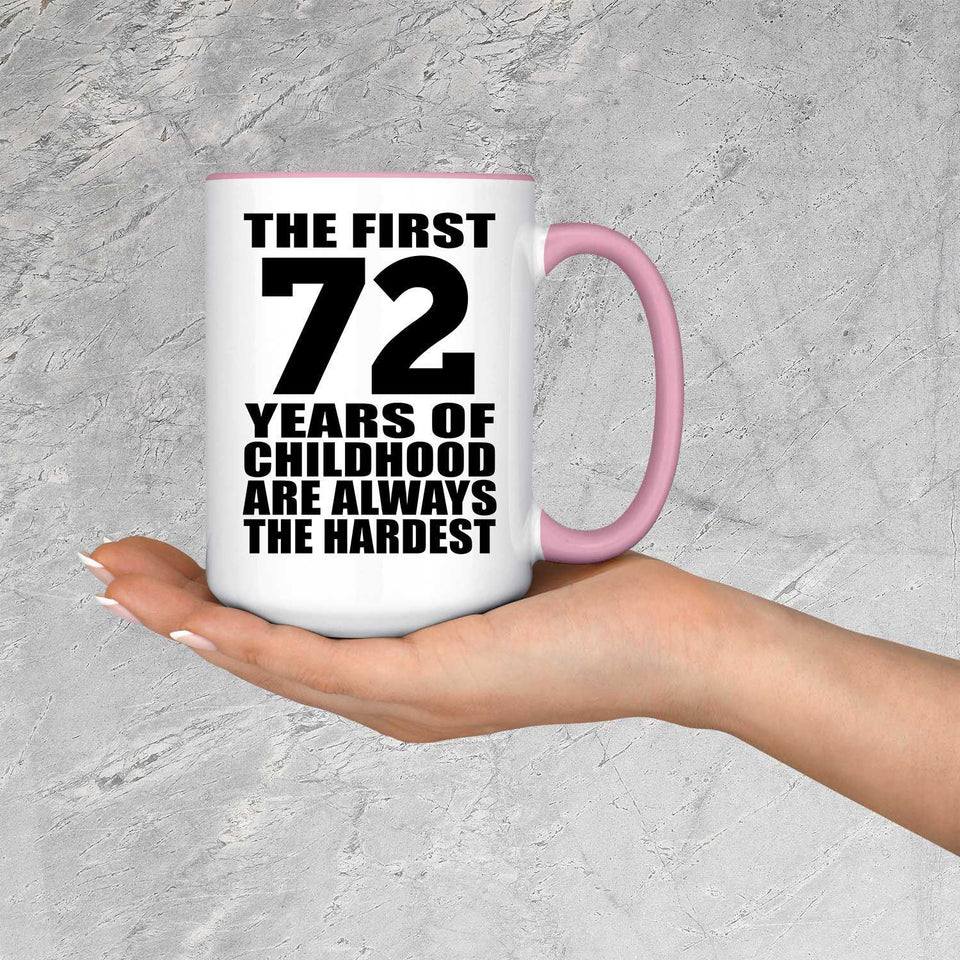 72nd Birthday First 72 Years of Childhood Are The Hardest - 15oz Accent Mug Pink