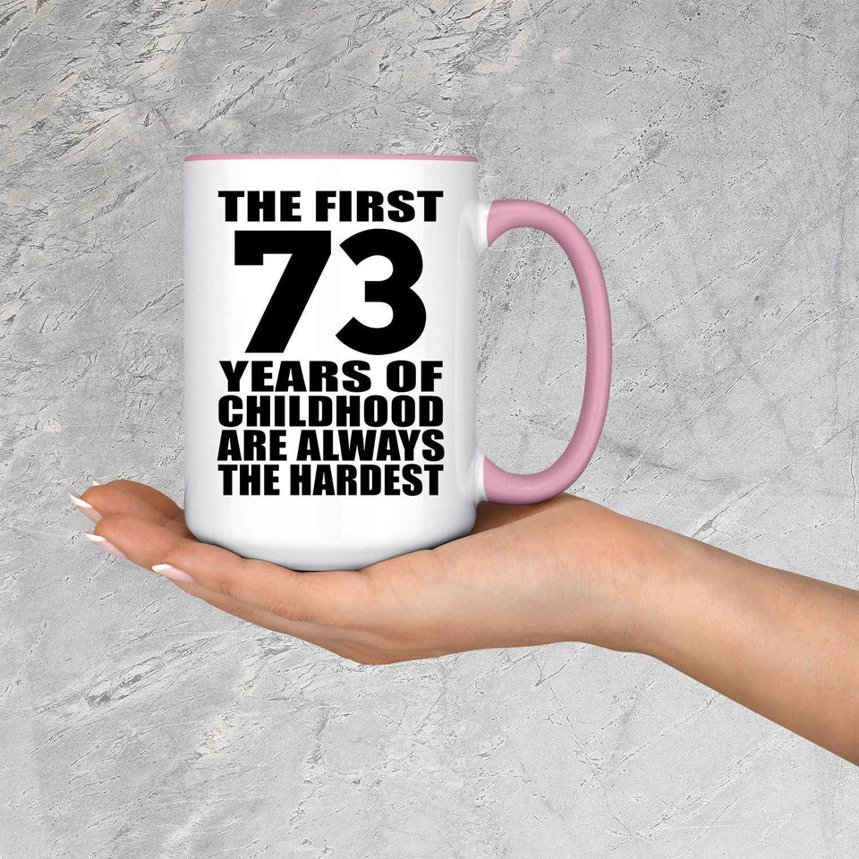 73rd Birthday First 73 Years of Childhood Are The Hardest - 15oz Accent Mug Pink