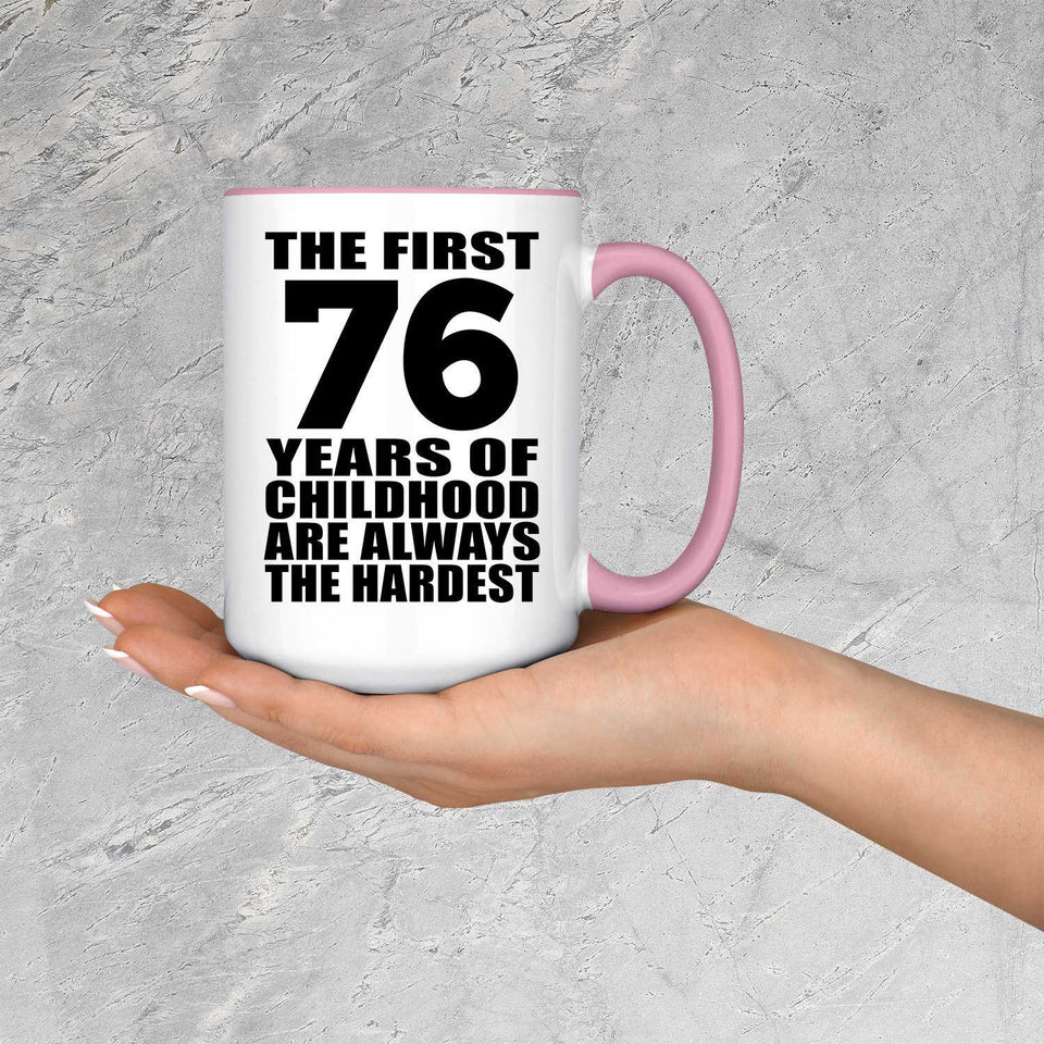 76th Birthday First 76 Years of Childhood Are The Hardest - 15oz Accent Mug Pink