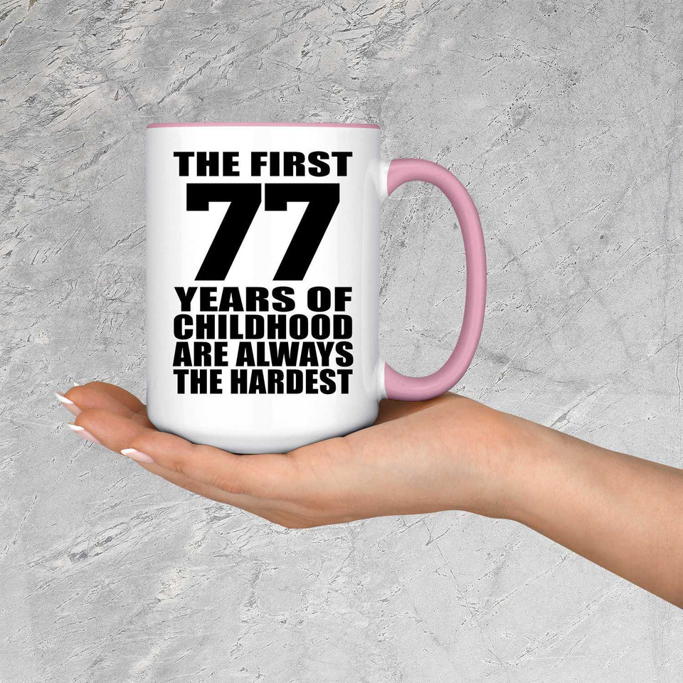 77th Birthday First 77 Years of Childhood Are The Hardest - 15oz Accent Mug Pink