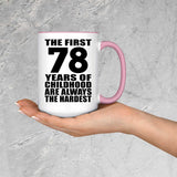 78th Birthday First 78 Years of Childhood Are The Hardest - 15oz Accent Mug Pink