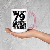 79th Birthday First 79 Years of Childhood Are The Hardest - 15oz Accent Mug Pink