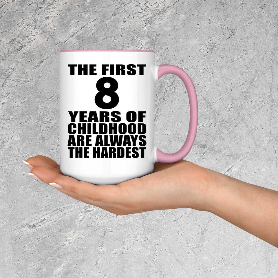 8th Birthday First 8 Years of Childhood Are The Hardest - 15oz Accent Mug Pink