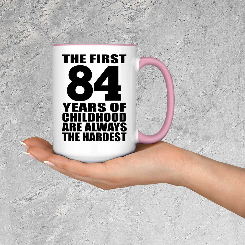 84th Birthday First 84 Years of Childhood Are The Hardest - 15oz Accent Mug Pink
