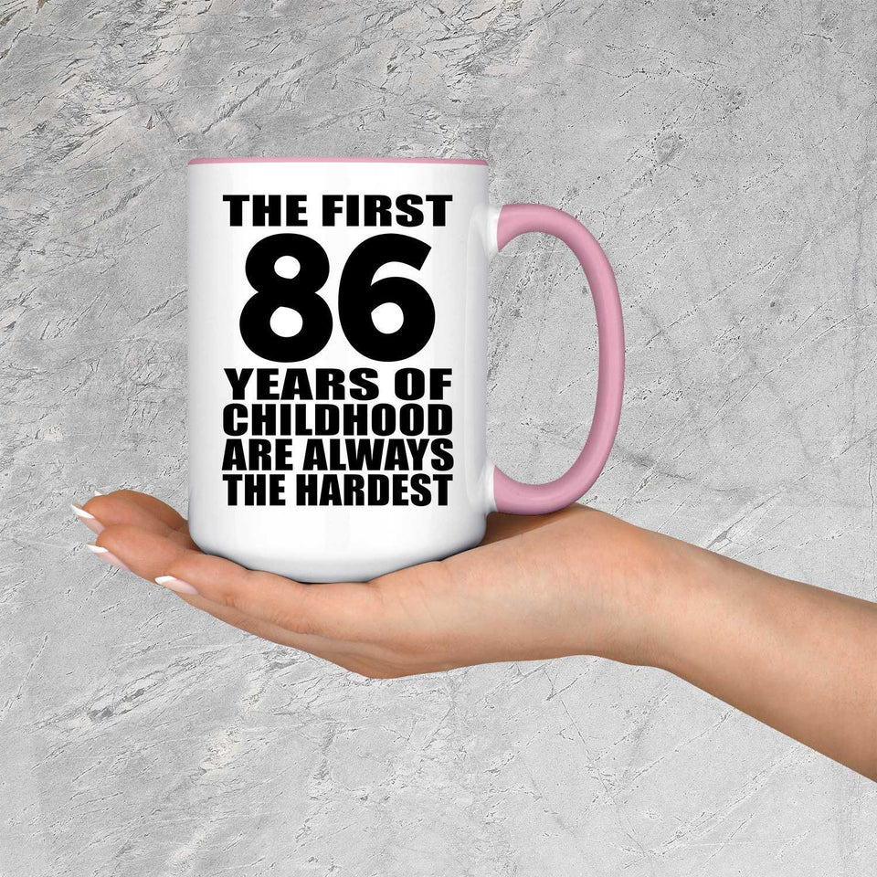 86th Birthday First 86 Years of Childhood Are The Hardest - 15oz Accent Mug Pink