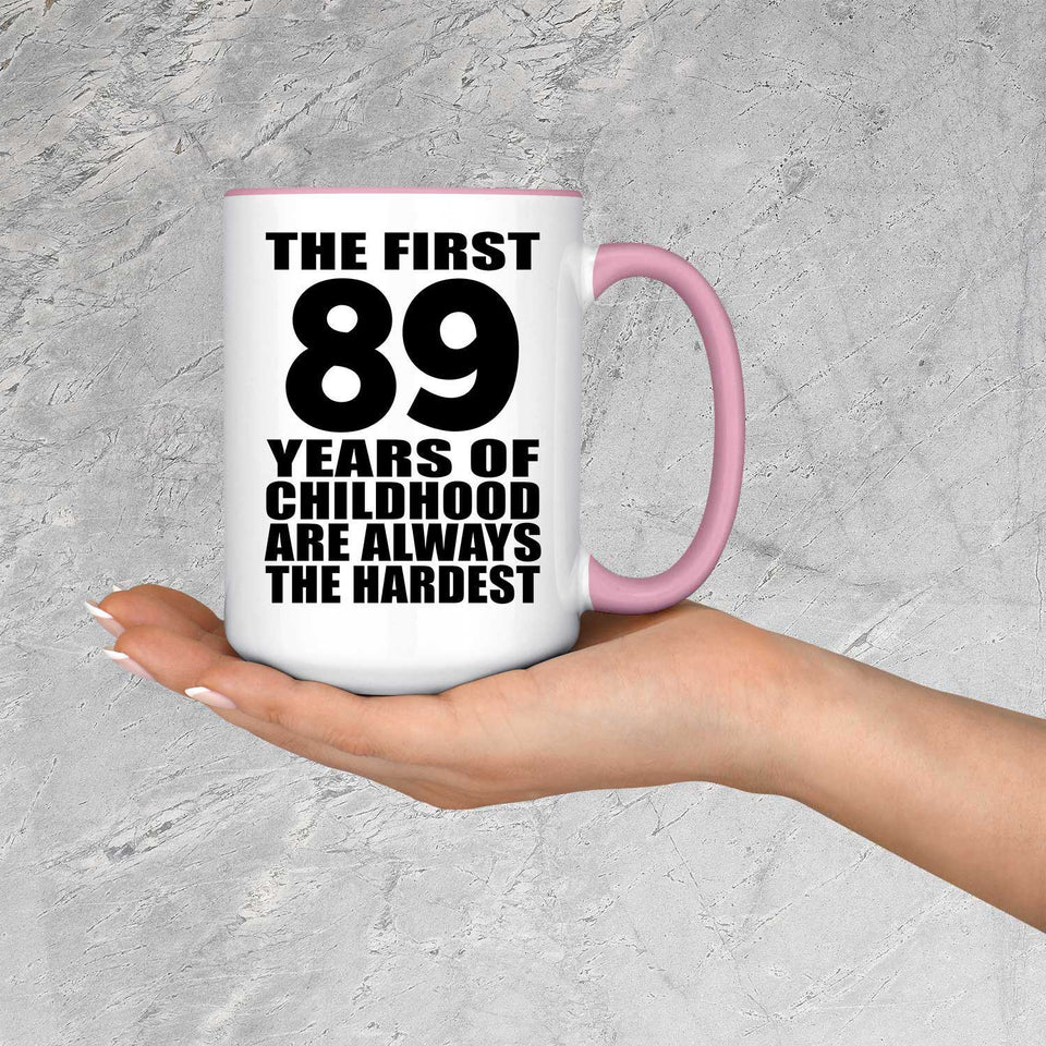89th Birthday First 89 Years of Childhood Are The Hardest - 15oz Accent Mug Pink