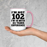 102nd Birthday I'm Not 102 I'm 18 With 84 Years Experience - 15oz Accent Mug Pink