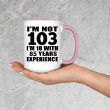 103rd Birthday I'm Not 103 I'm 18 With 85 Years Experience - 15oz Accent Mug Pink