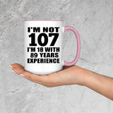 107th Birthday I'm Not 107 I'm 18 With 89 Years Experience - 15oz Accent Mug Pink