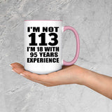 113th Birthday I'm Not 113 I'm 18 With 95 Years Experience - 15oz Accent Mug Pink