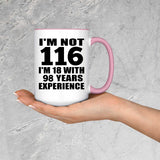 116th Birthday I'm Not 116 I'm 18 With 98 Years Experience - 15oz Accent Mug Pink