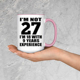 27th Birthday I'm Not 27 I'm 18 With 9 Years Experience - 15oz Accent Mug Pink