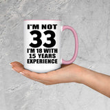 33rd Birthday I'm Not 33 I'm 18 With 15 Years Experience - 15oz Accent Mug Pink
