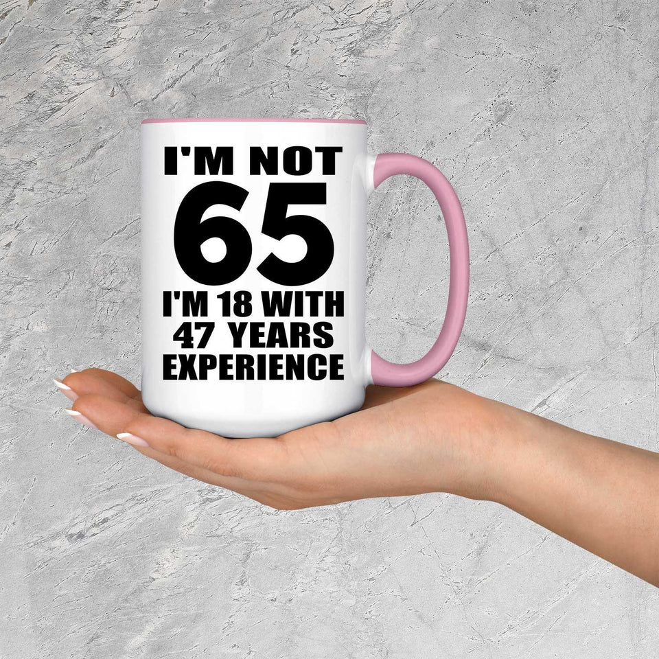 65th Birthday I'm Not 65 I'm 18 With 47 Years Experience - 15oz Accent Mug Pink