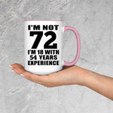 72nd Birthday I'm Not 72 I'm 18 With 54 Years Experience - 15oz Accent Mug Pink