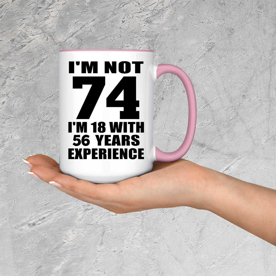74th Birthday I'm Not 74 I'm 18 With 56 Years Experience - 15oz Accent Mug Pink